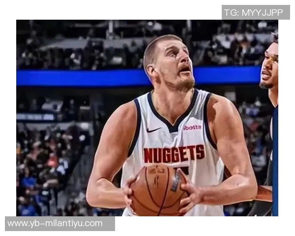 约基奇首节状态低迷仅得4分2板3助1断球队面临挑战 约基奇首节状态低迷仅得4分2板3助1断球队面临挑战